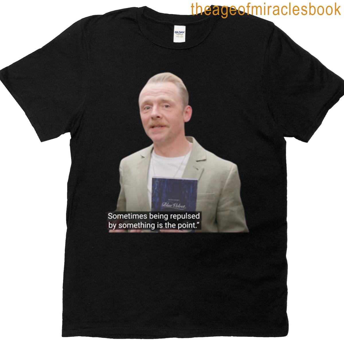 Simon Pegg Being Repulsed By Something Is The Point T-shirt
