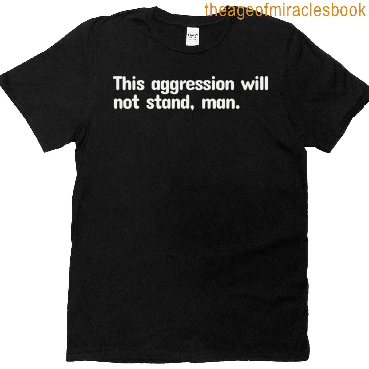 This Aggression Will Not Stand T-shirt
