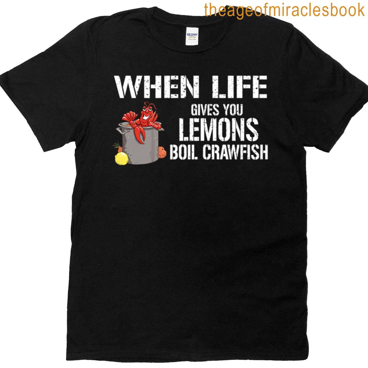 Boil Crawfish When Life Gives Lemons T-shirt
