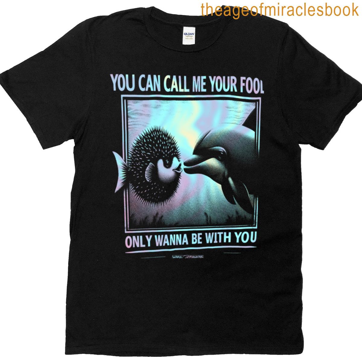 Call Me Your Fool T-shirt