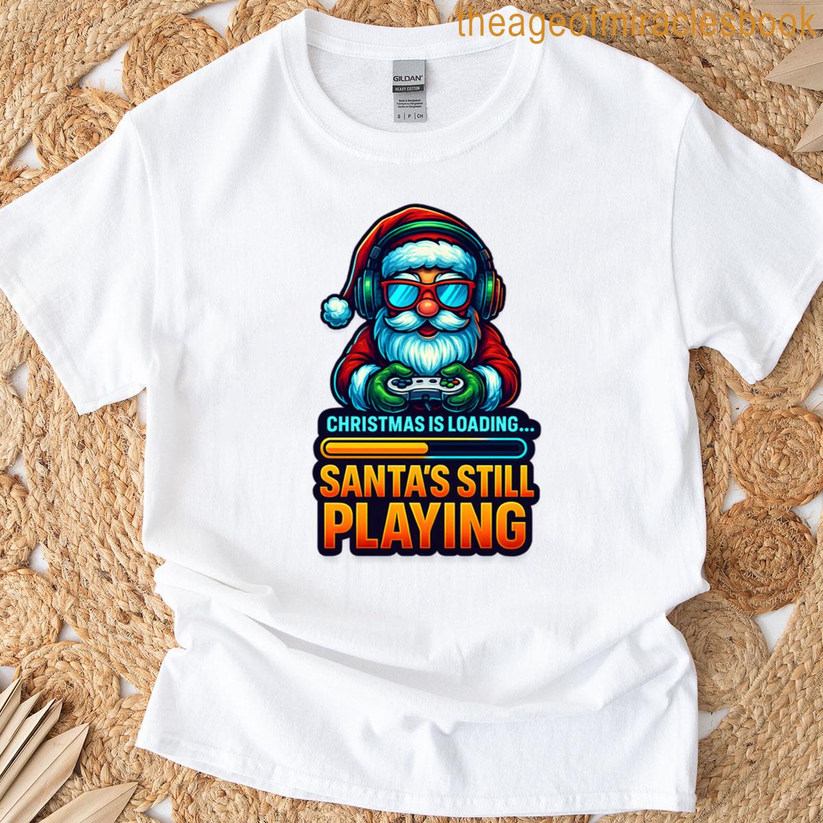 Christmas Is Loading Santas Still Playing Gamer T-shirt