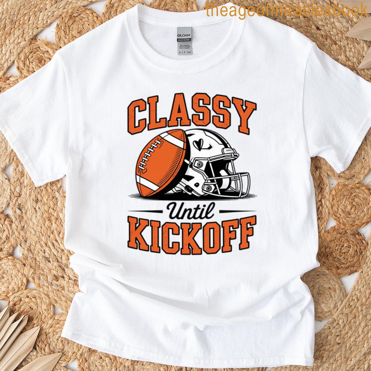 Classy Until Kickoff Football T-shirt
