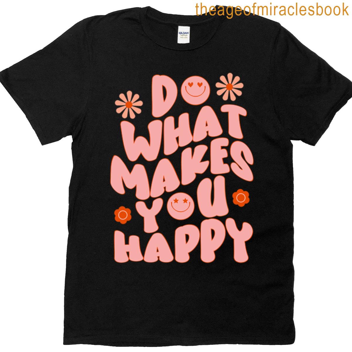 Do What Makes You Happy Quote T-shirt