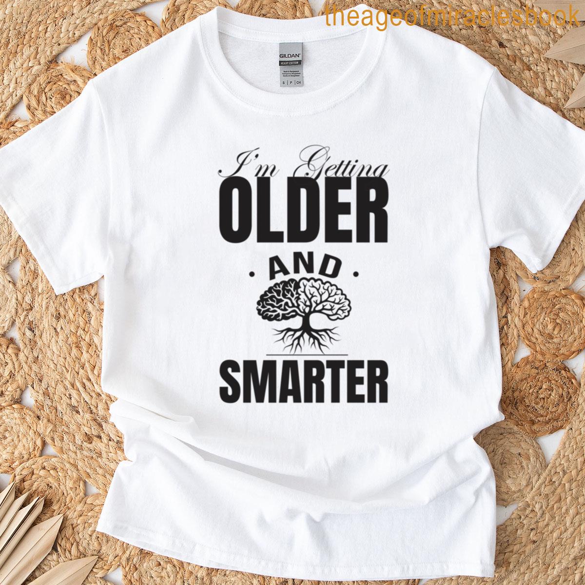 Im Getting Older And Smarter T-shirt