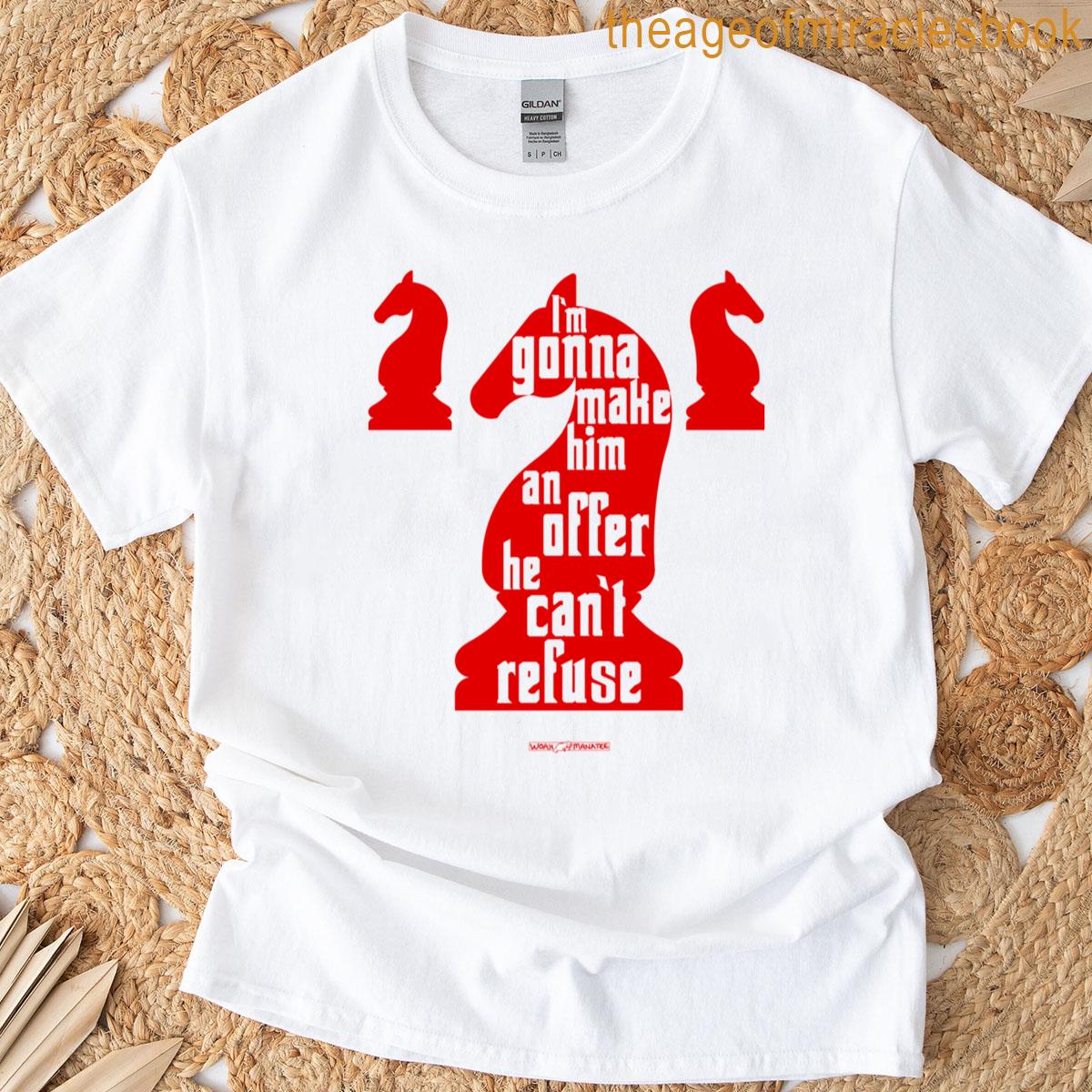 I’m Gonna Make Him An Offer T-shirt