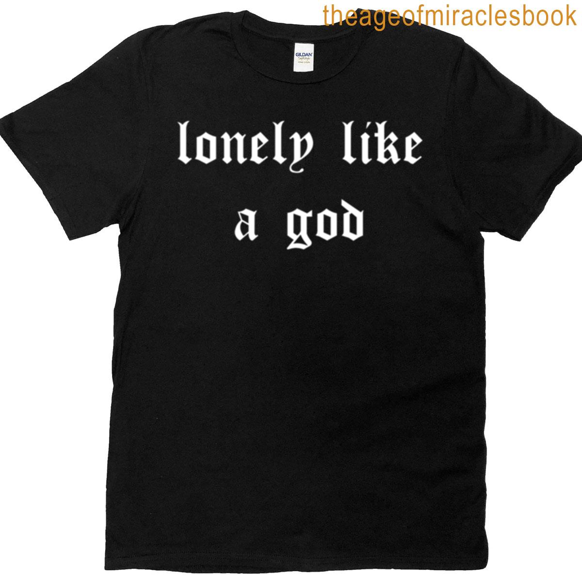 Lonely Like A God T-shirt