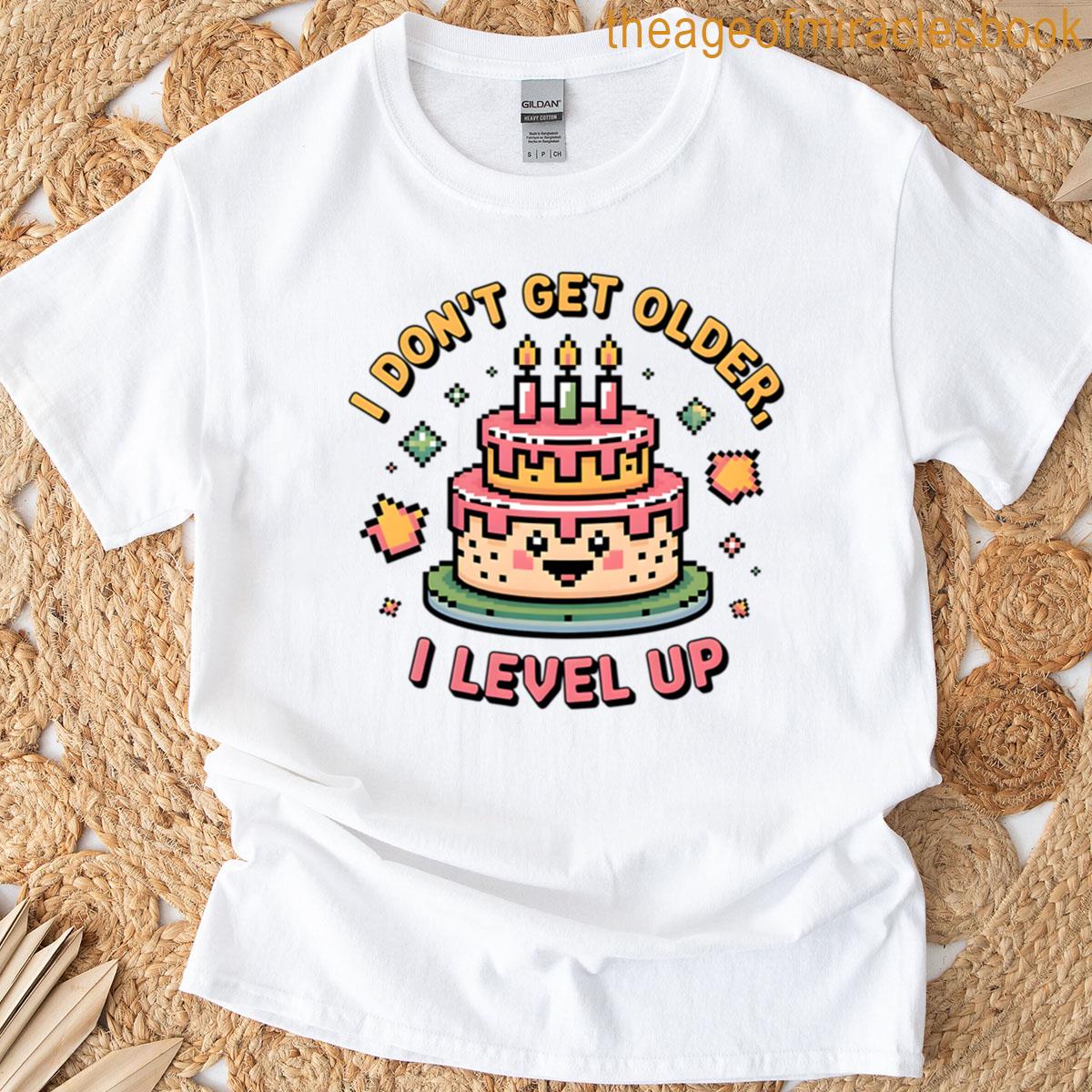 Pixel Birthday Cake I Dont Get Older I Level Up T-shirt