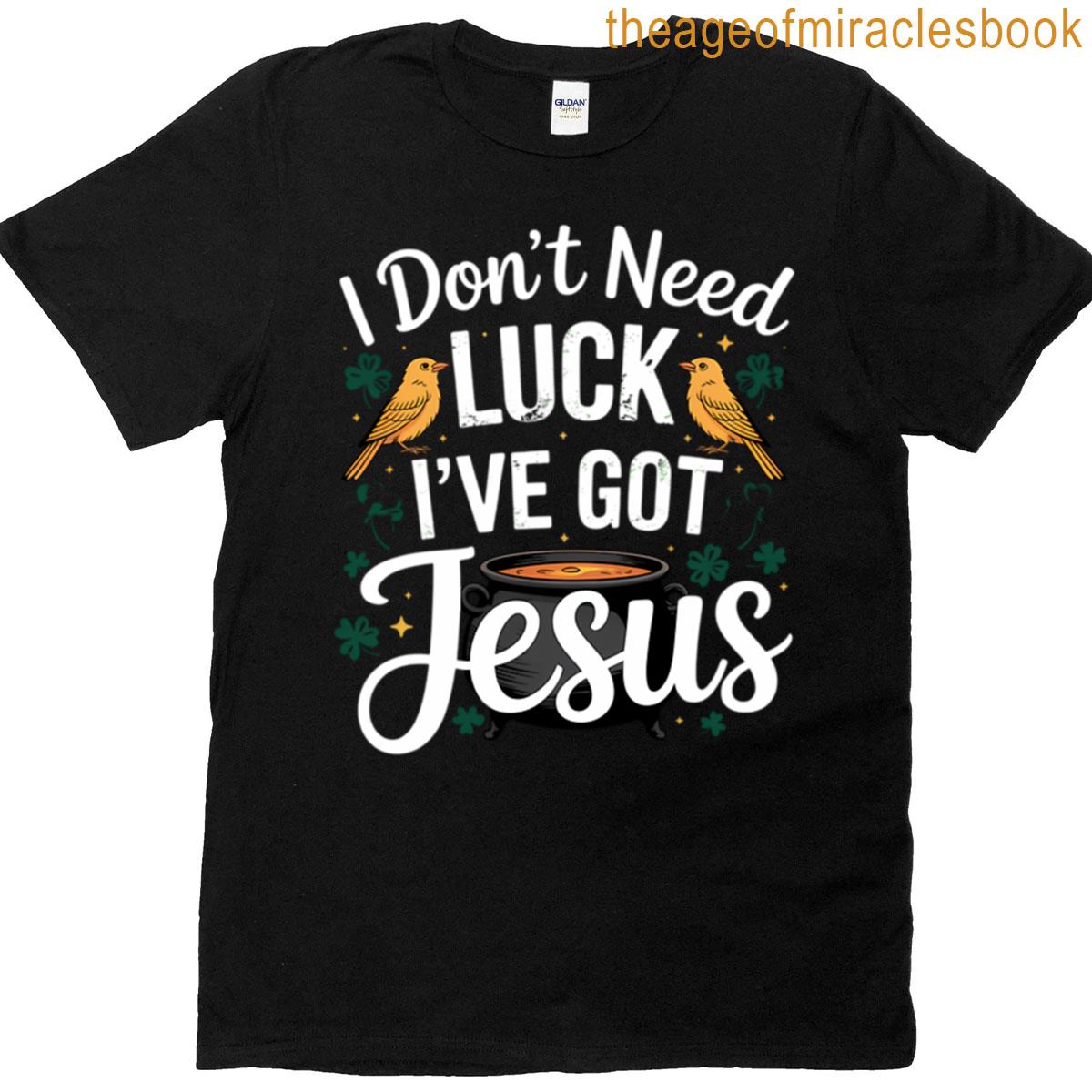 St Patricks Day – I Don’t Need Luck I’ve Got Jesus T-shirt St Patricks Day – I Don’t Need Luck I’ve Got Jesus T-shirt