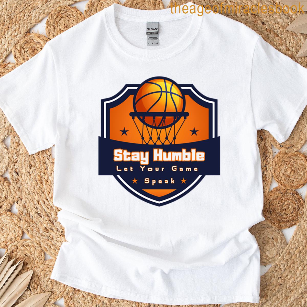 Stay Humble – Let Your Game Speak T-shirt