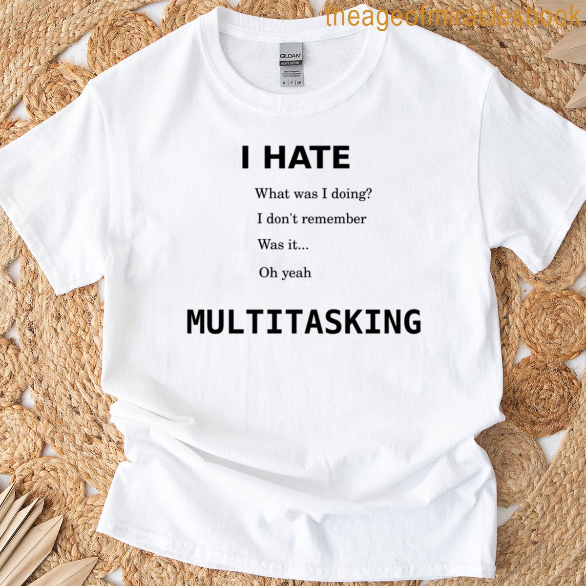 The Problem With Multitasking Rated G T-shirt
