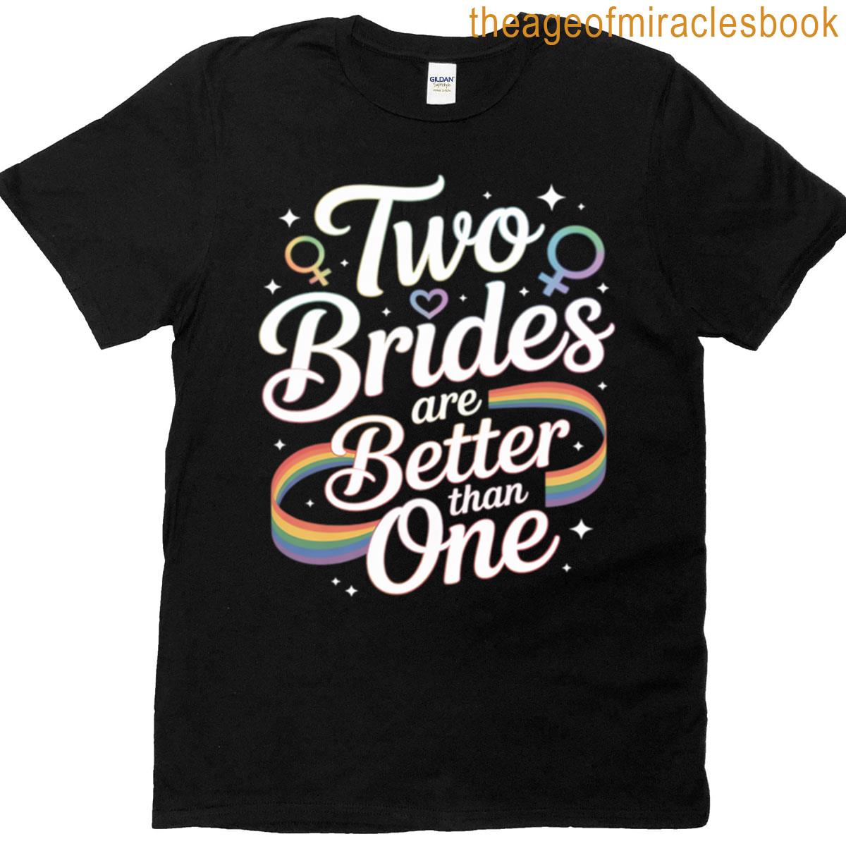 Two Brides Are Better Than One Lesbian Wedding T-shirt