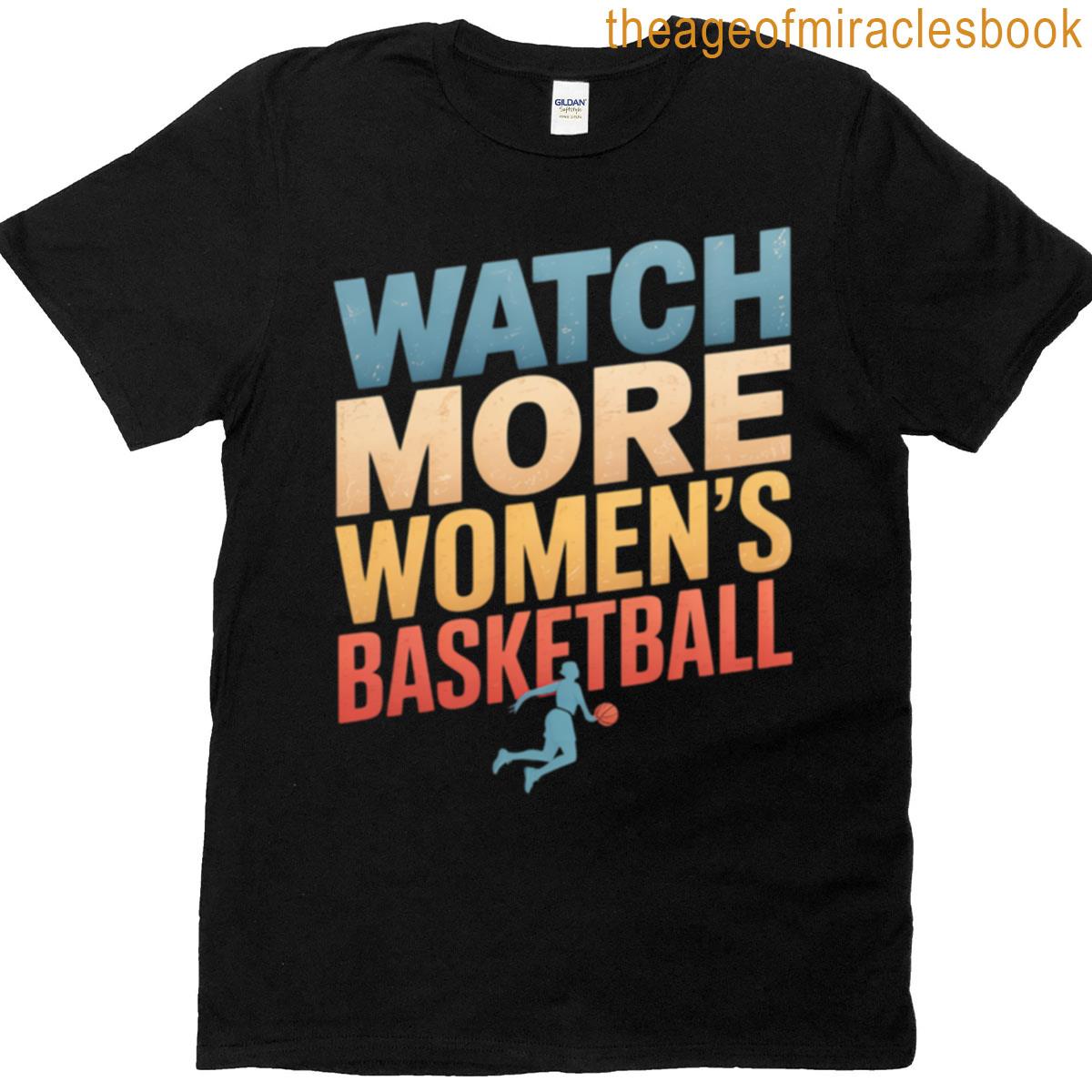 Watch More Women’s Basketball T-shirt