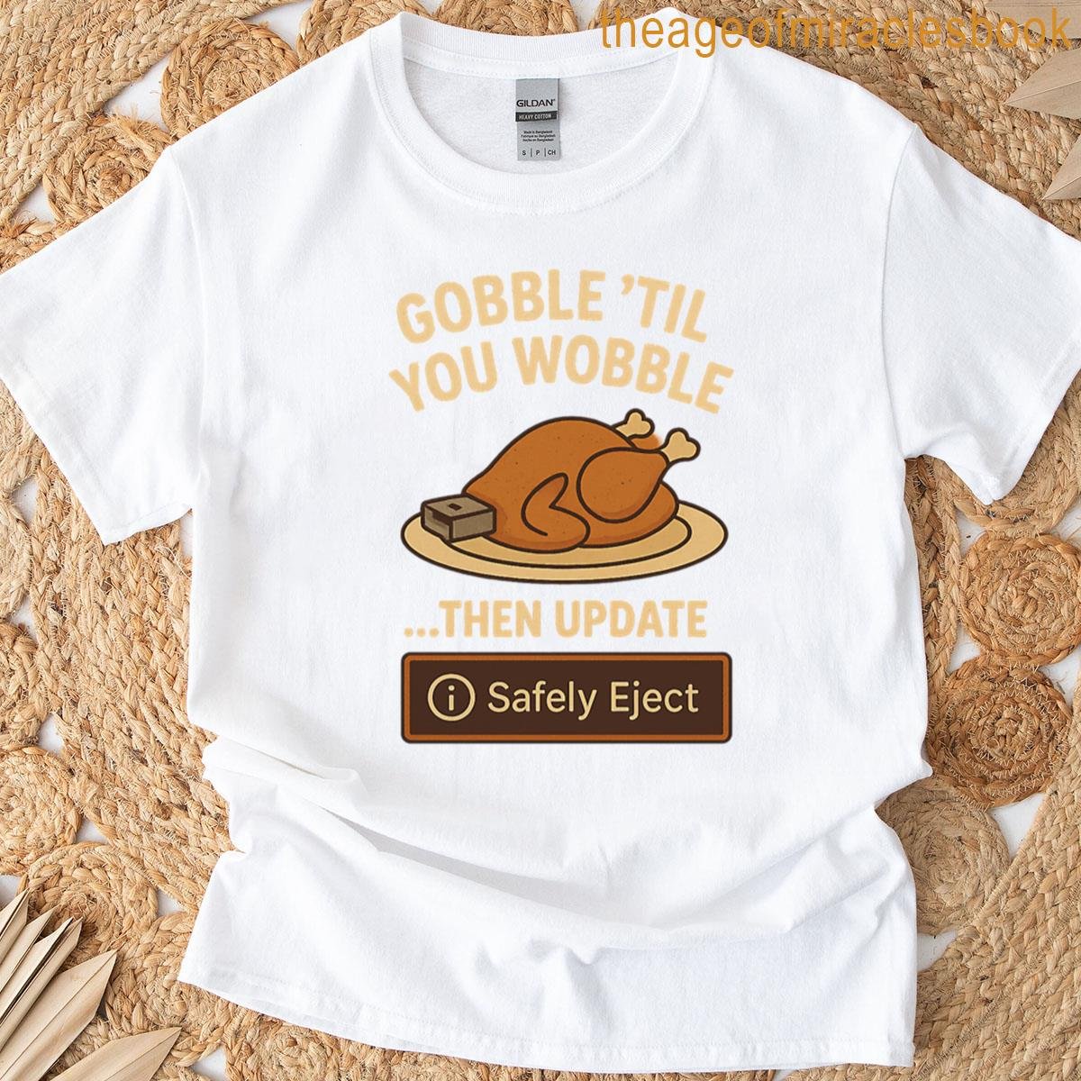 Gobble Til You Wobble Then Update T-shirt
