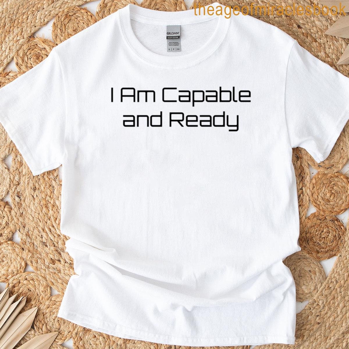 I Am Capable And Ready T-shirt