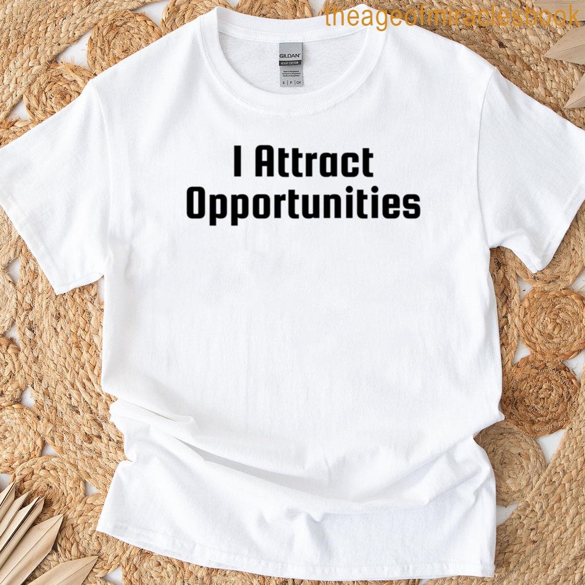 I Attract Opportunities T-shirt