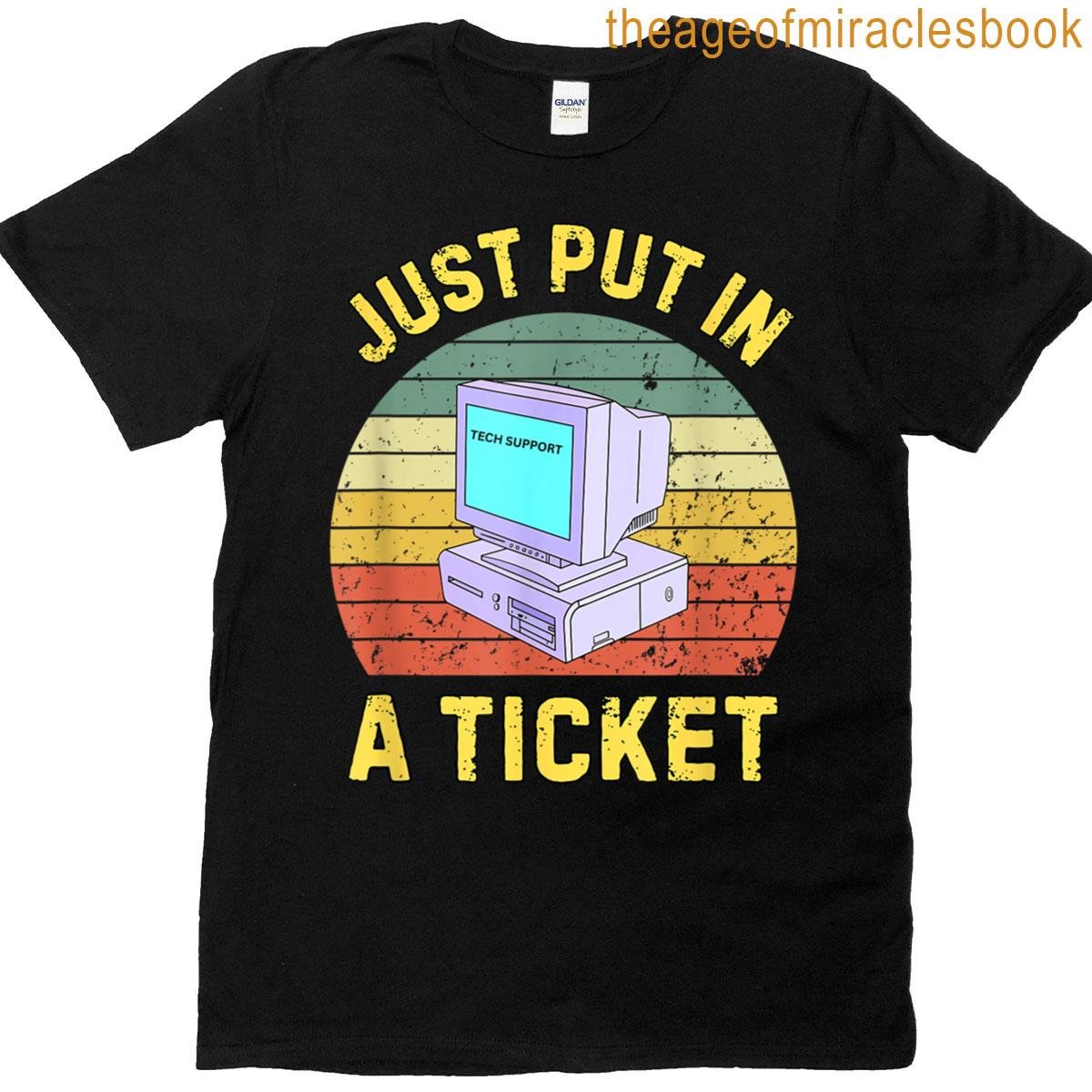 Just Put In A Ticket Funny Tech Support Retro Computer T-shirt