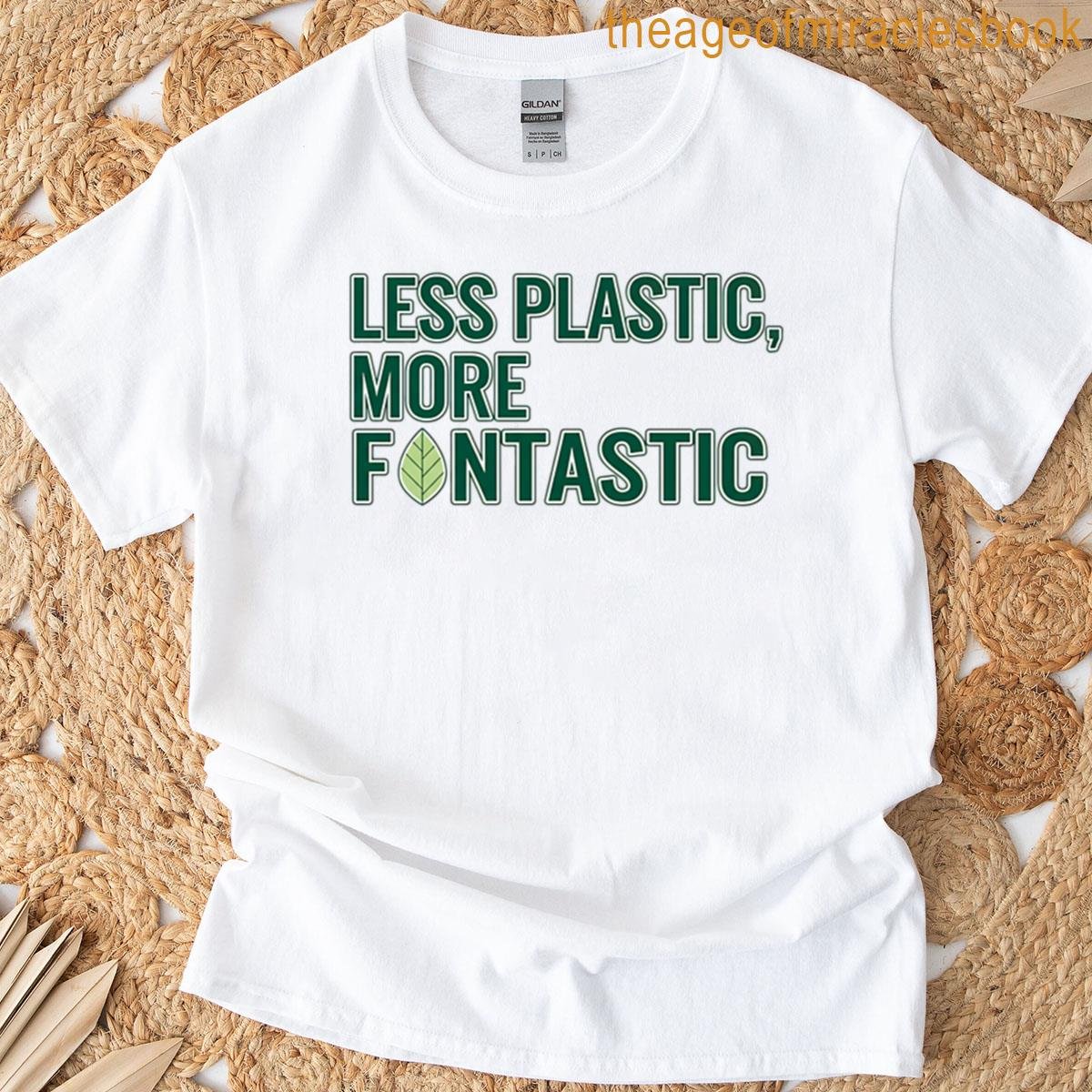 Less Plastic More Fantastic T-shirt