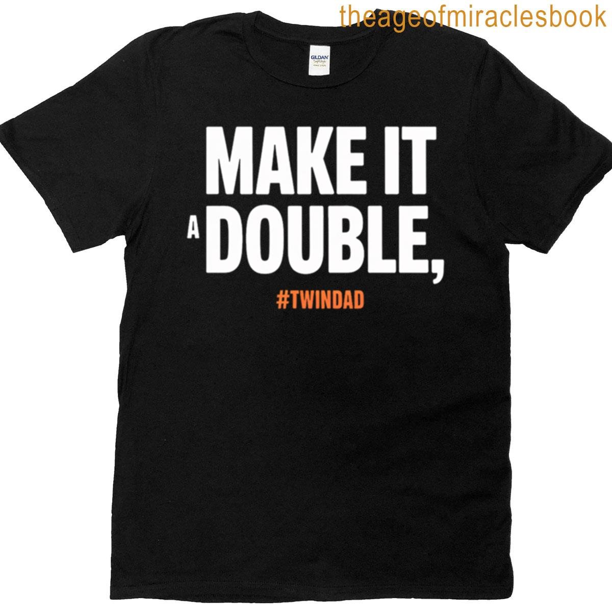 Make It A Double Twin Parent New Dad Gift T-shirt Make It A Double Twin Parent New Dad Gift T-shirt