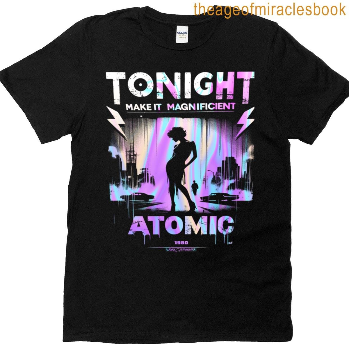 Tonight Make It Magnificent Atomic T-shirt