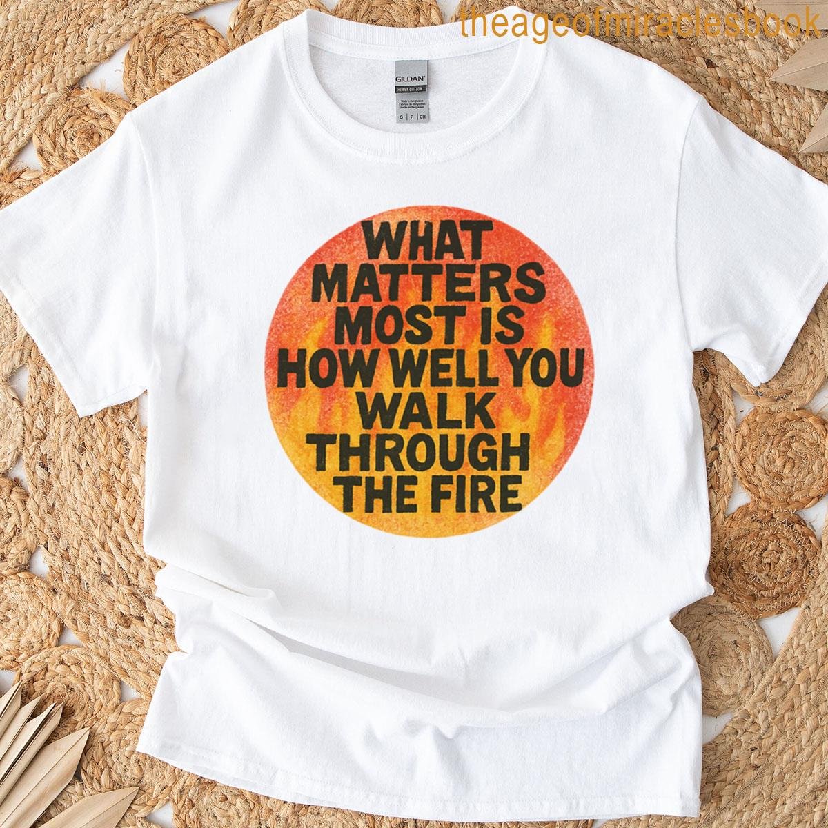 Walk Through The Fire – Charles Bukowski T-shirt