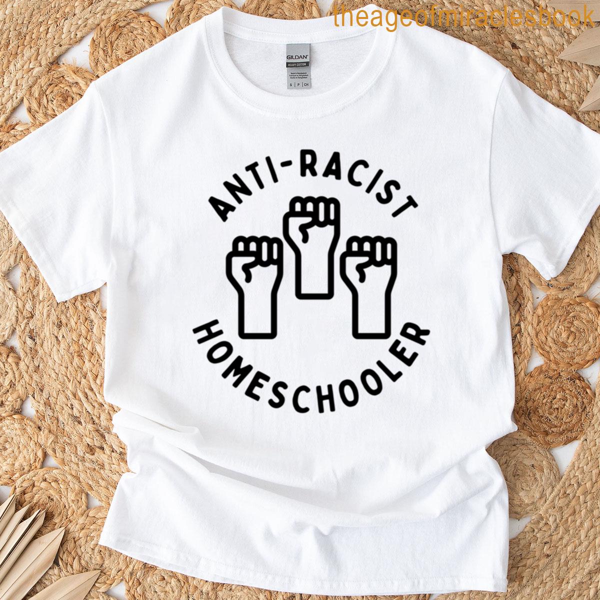 Anti-racist Homeschooler T-shirt Anti-racist Homeschooler T-shirt
