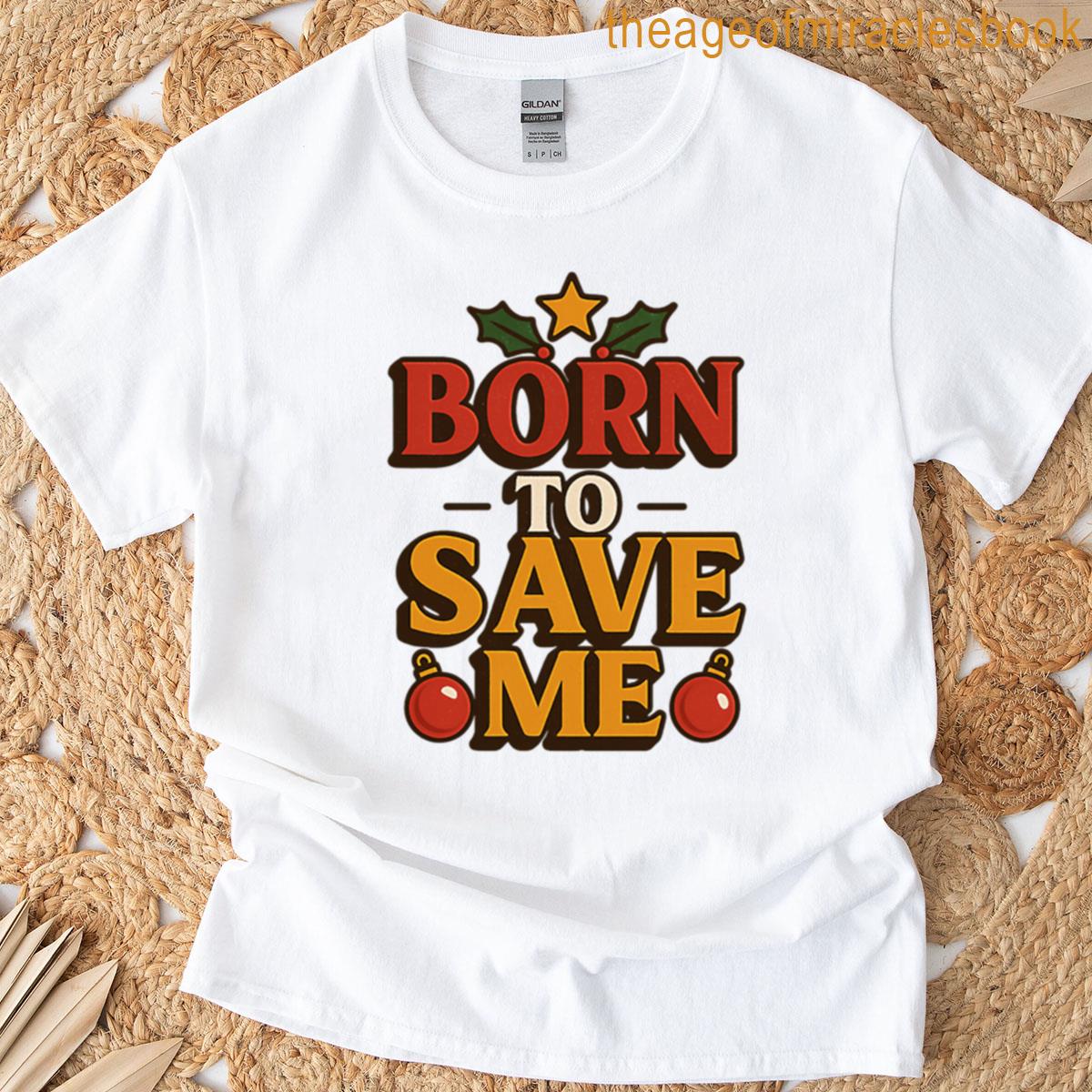 Born To Save Me T-shirt