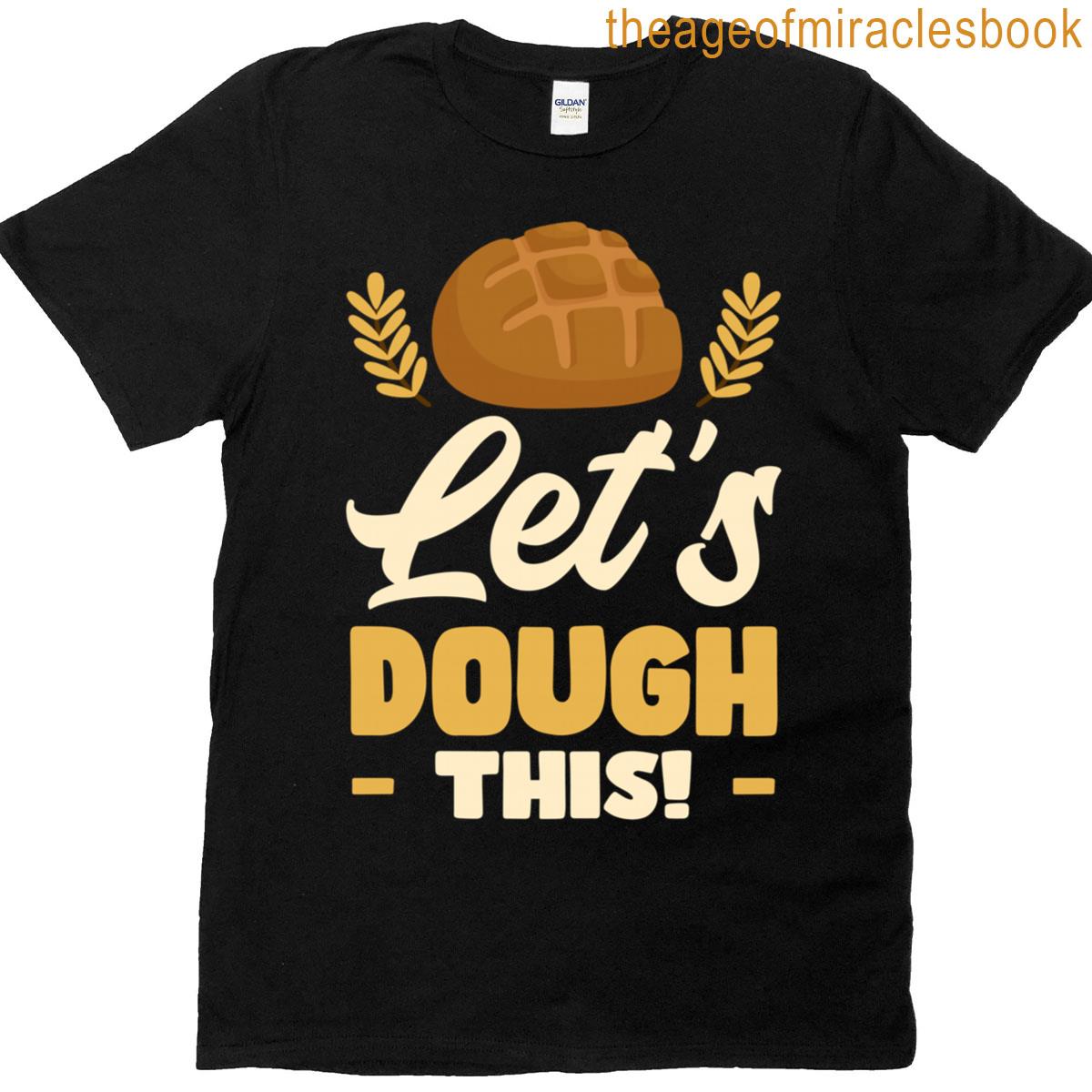 Let’s Dough This Bakery Owner Baker Baking Bread T-shirt