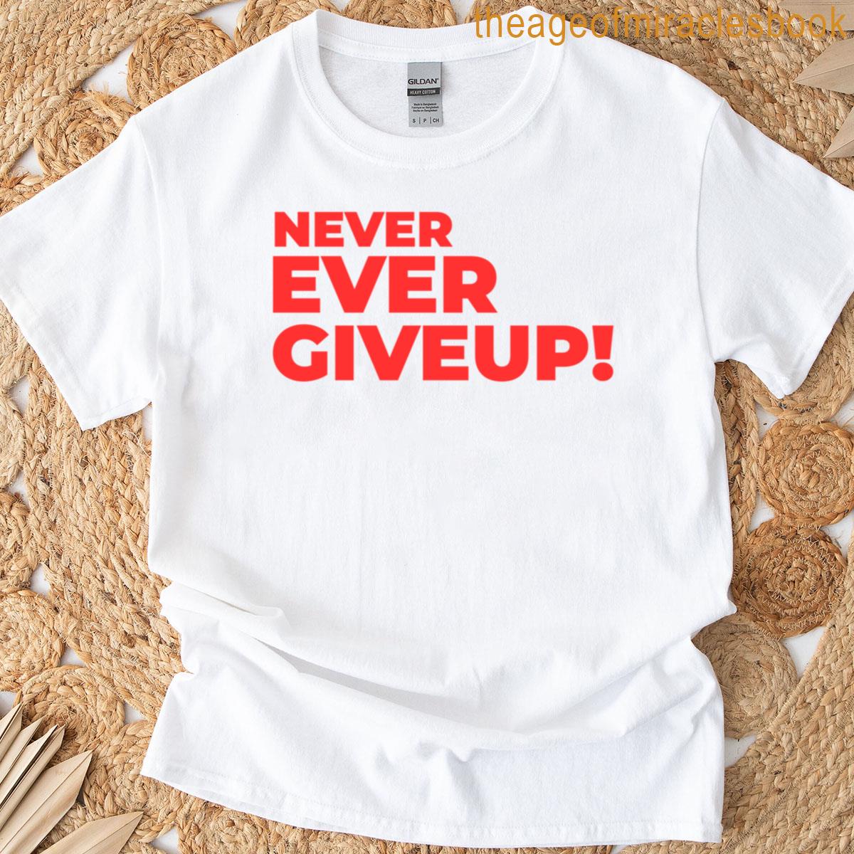 Never Ever Giveup T-shirt
