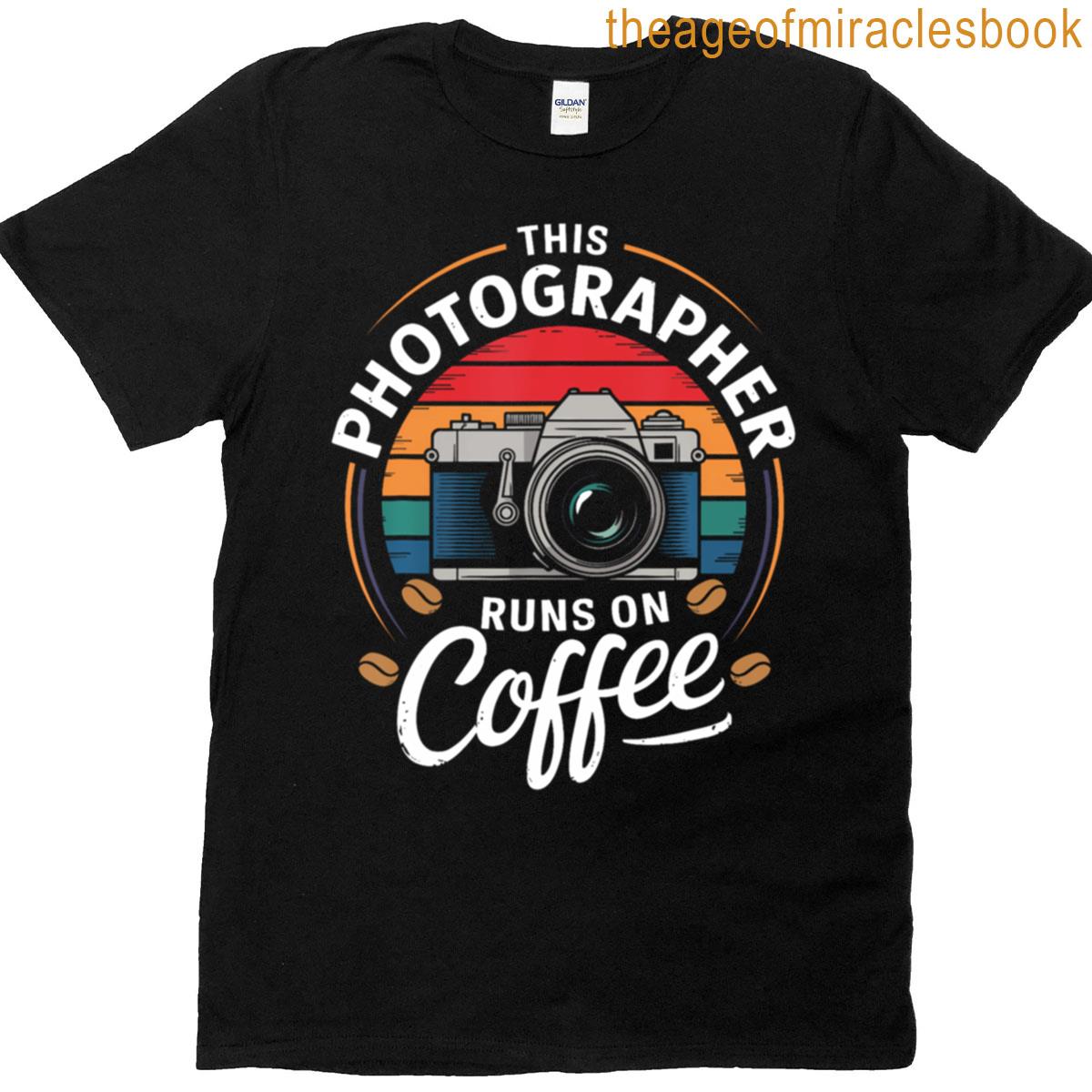 This Photographer Runs On Coffee Camera T-shirt
