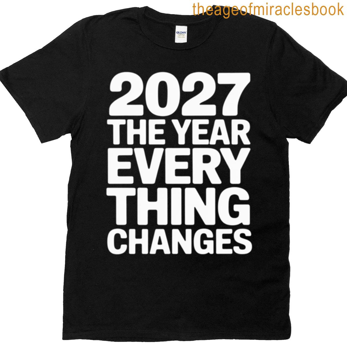 2027 The Year Everything Changes T-shirt