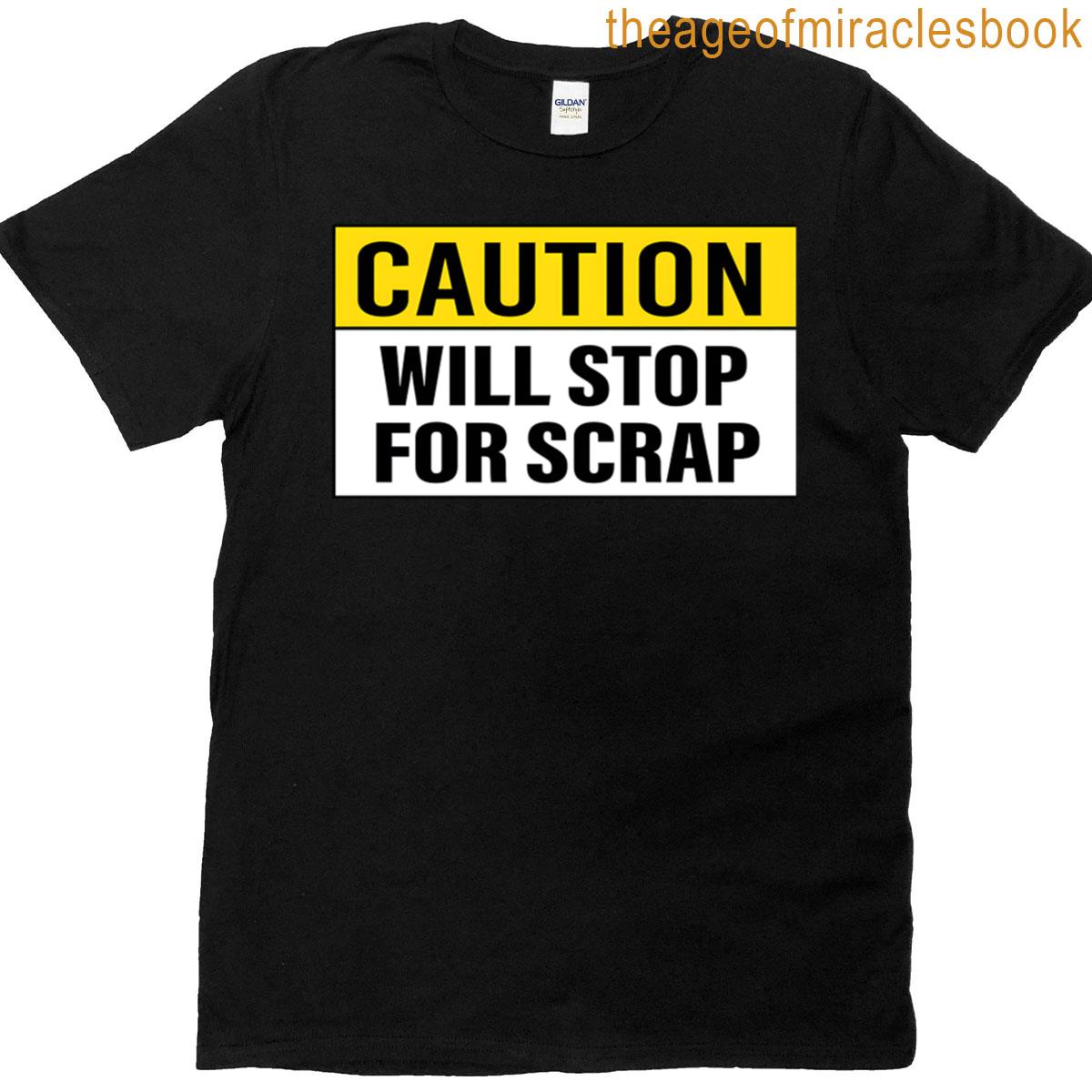 Caution Will Stop For Scrap T-shirt