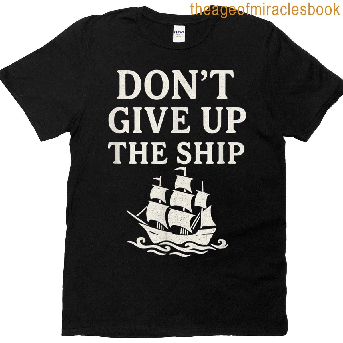 Dont Give Up The Ship T-shirt