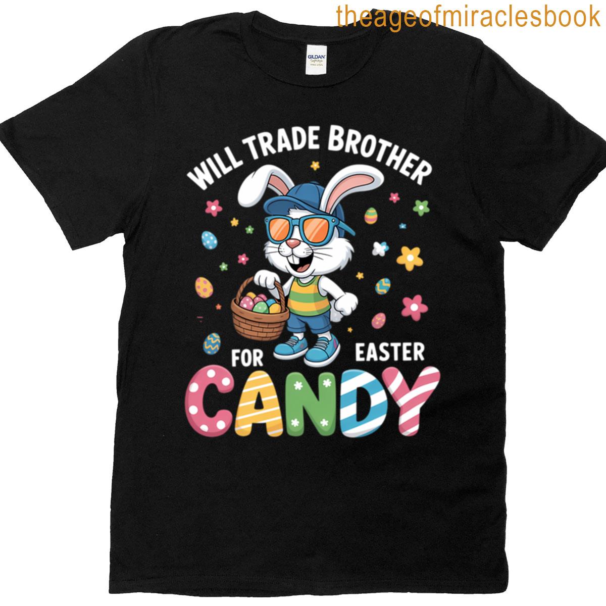Funny Easter Will Trade Brother For Candy T-shirt