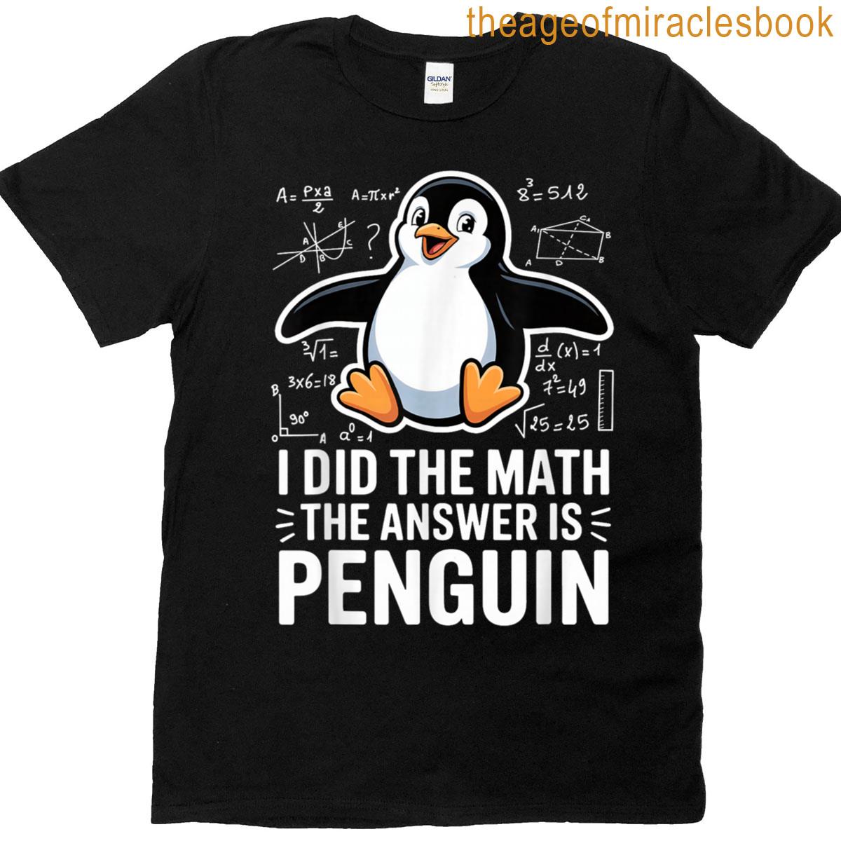 I Did The Math The Answer Is Penguin Cute Math Lover T-shirt