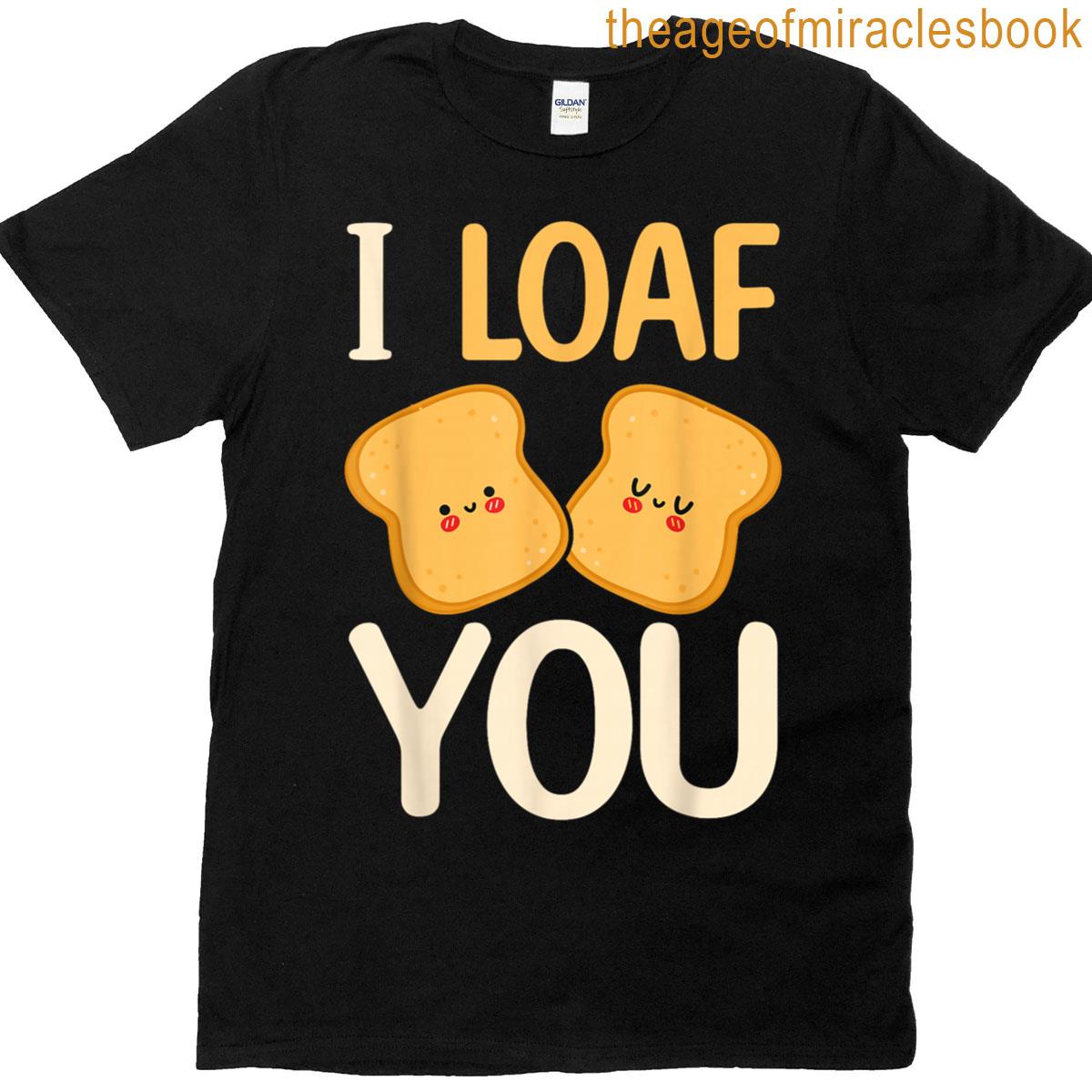I Loaf You Bakery Owner Baker Baking Bread T-shirt