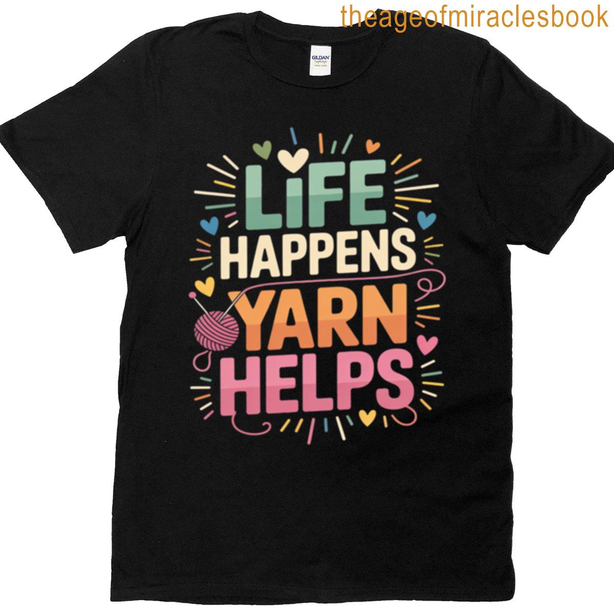 Life Happens Yarn Helps T-shirt