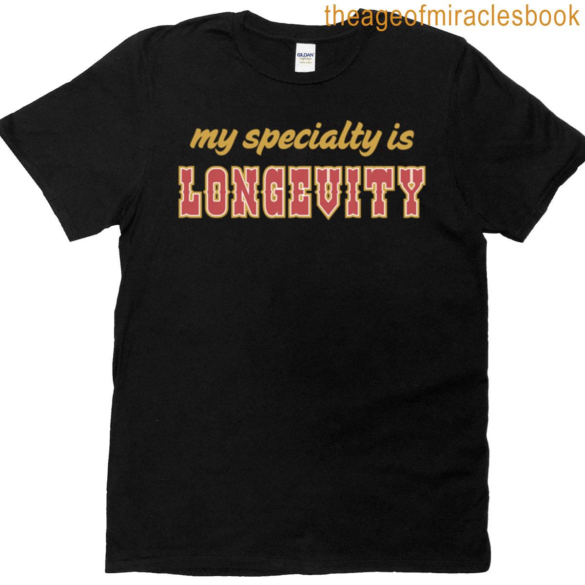My Specialty Is Longevity T-shirt