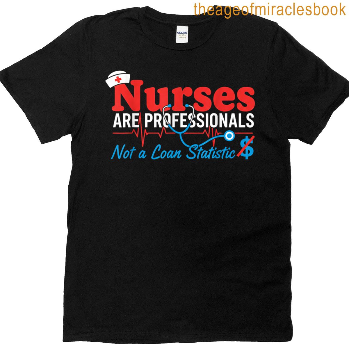 Nurses Are Professionals Support Nursing Professional Degree T-shirt