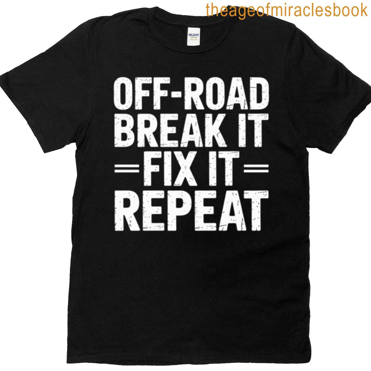 Off-road Break It Fix It Repeat Off-roading T-shirt