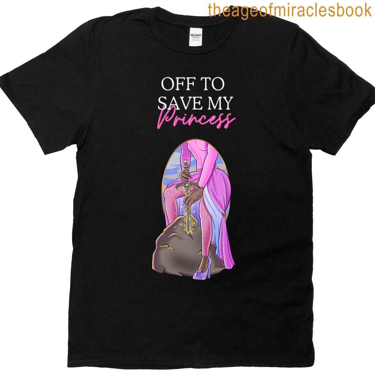 Off To Save My Princess T-shirt