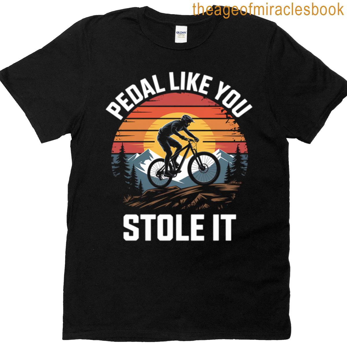 Pedal Like You Stole It T-shirt