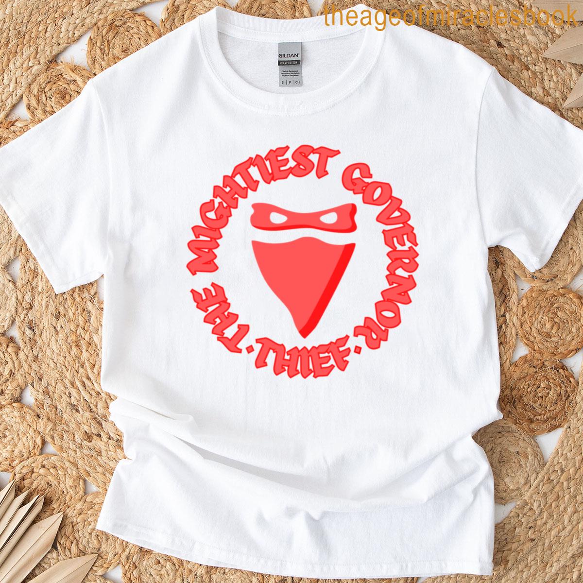 The Mightiest Governor Thief T-shirt