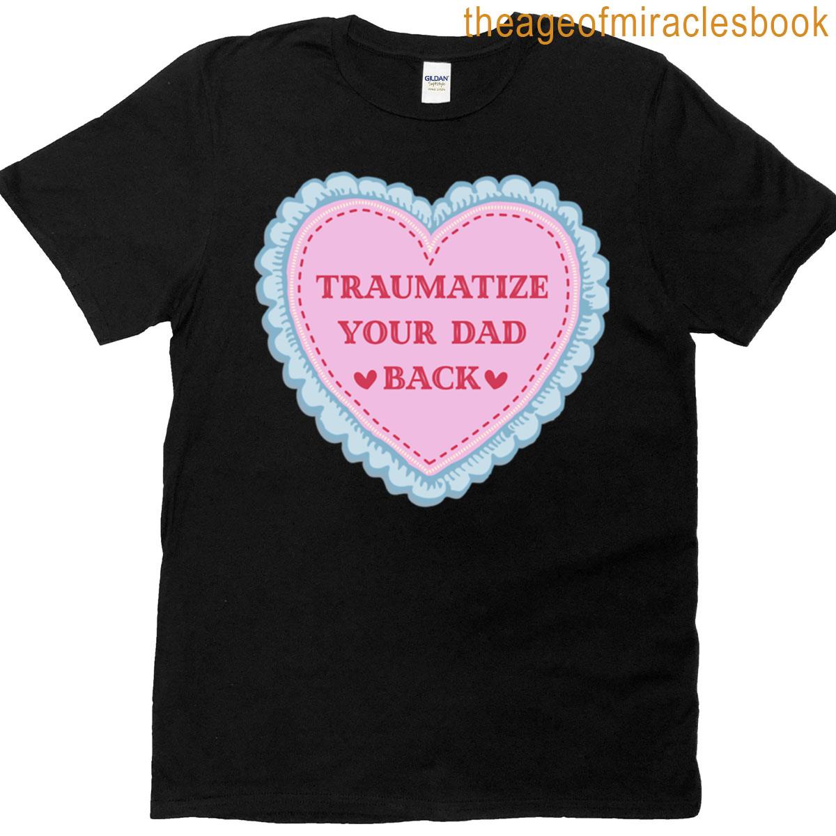 Traumatize Your Dad Back T-shirt