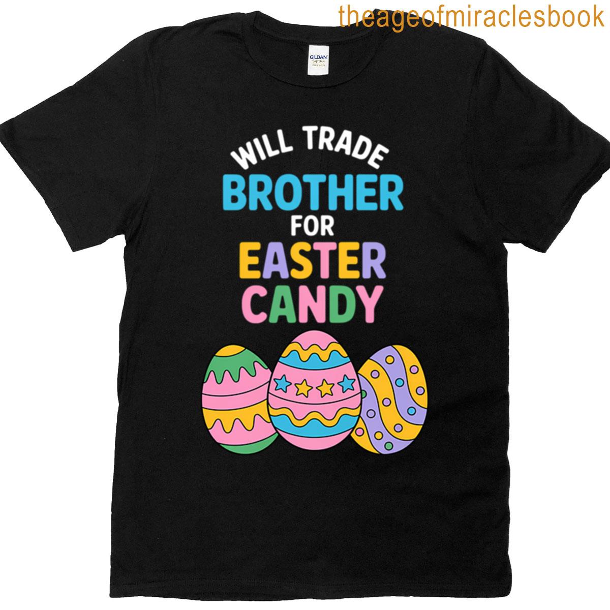 Will Trade Brother For Easter Candy Eggs T-shirt