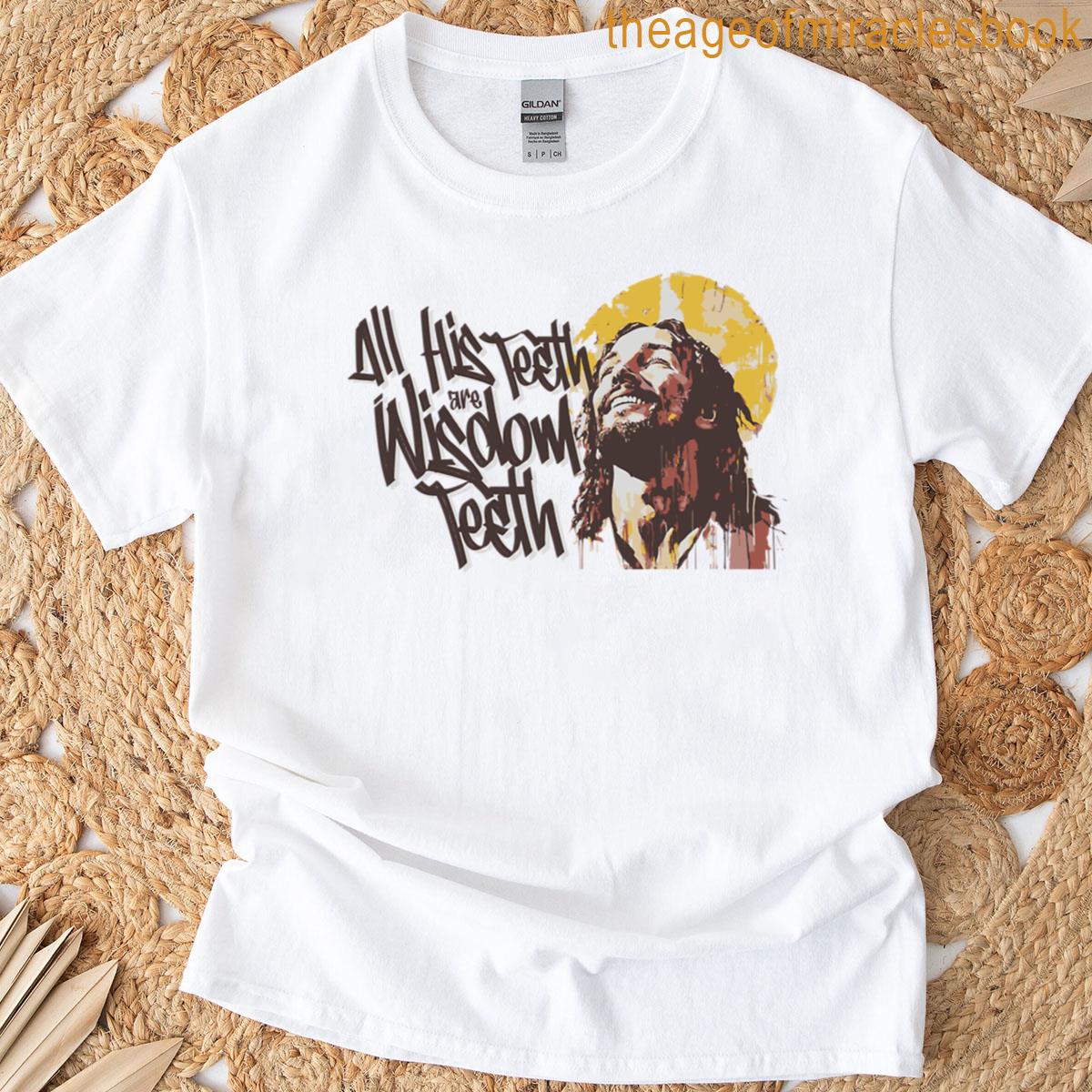 All His Teeth Are Wisdom Teeth T-shirt