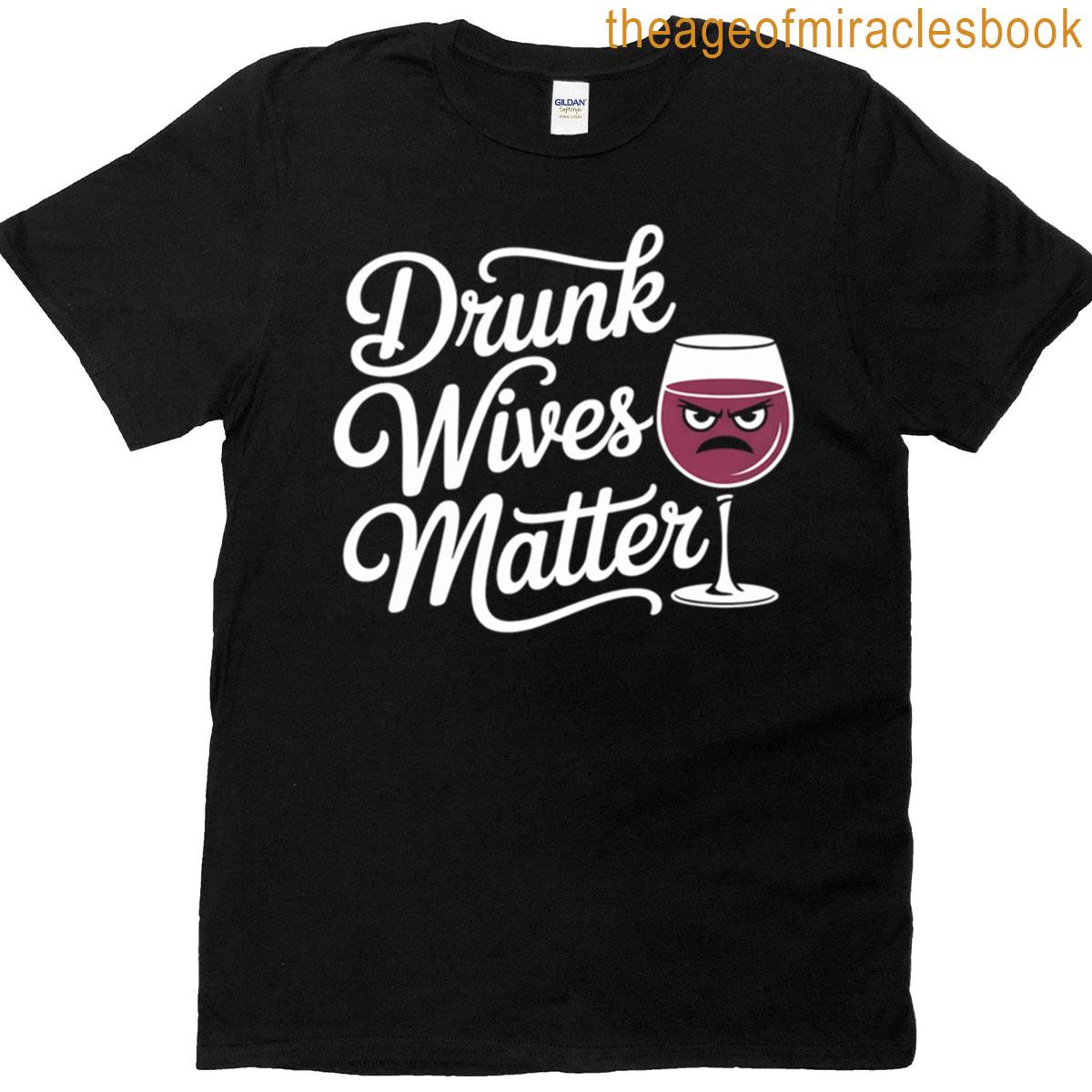 Drunk Wives Matter Drinking T-shirt