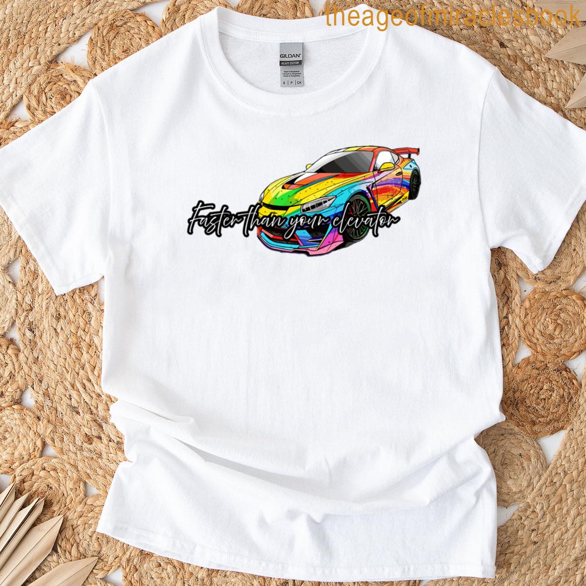 Fun Car Art – Faster Than Your Elevator T-shirt
