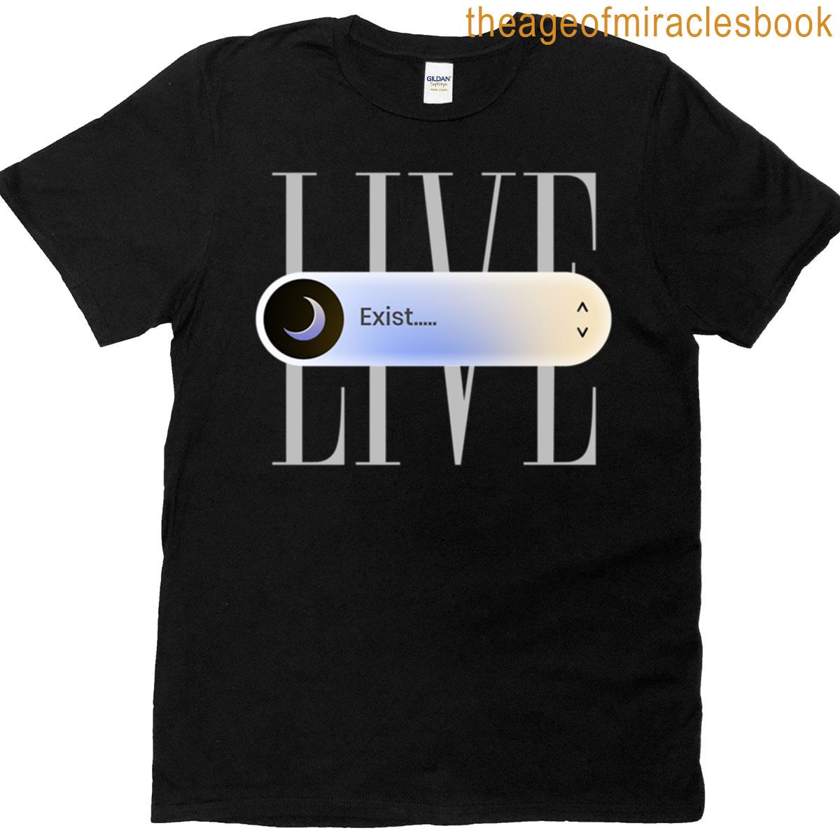 Live Or Exist T-shirt