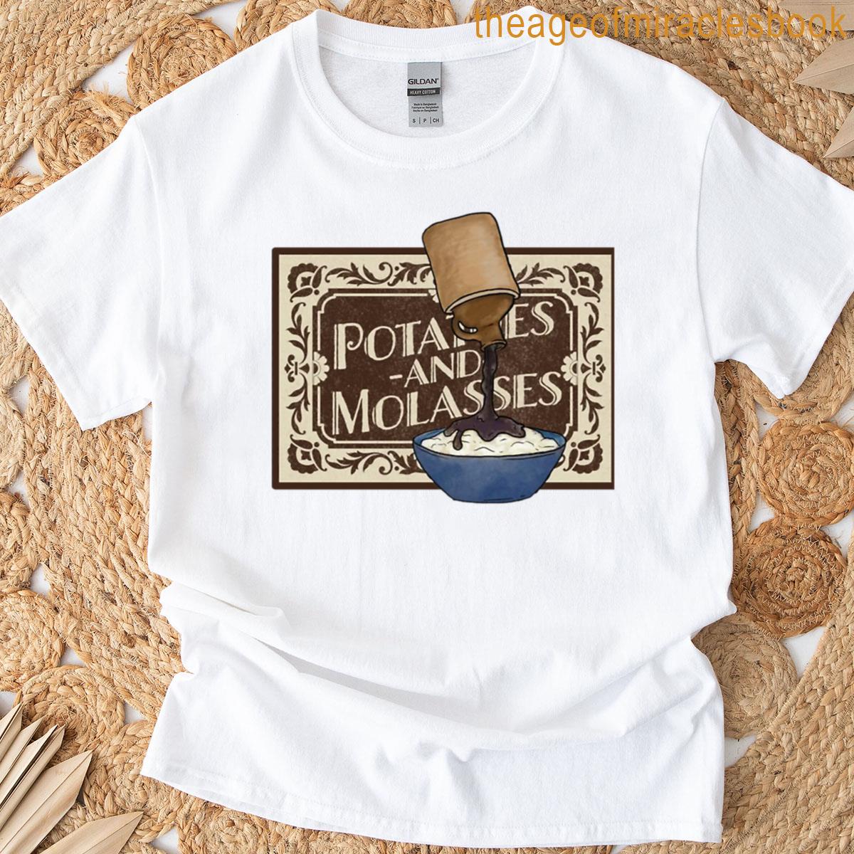 Potatoes And Molasses T-shirt