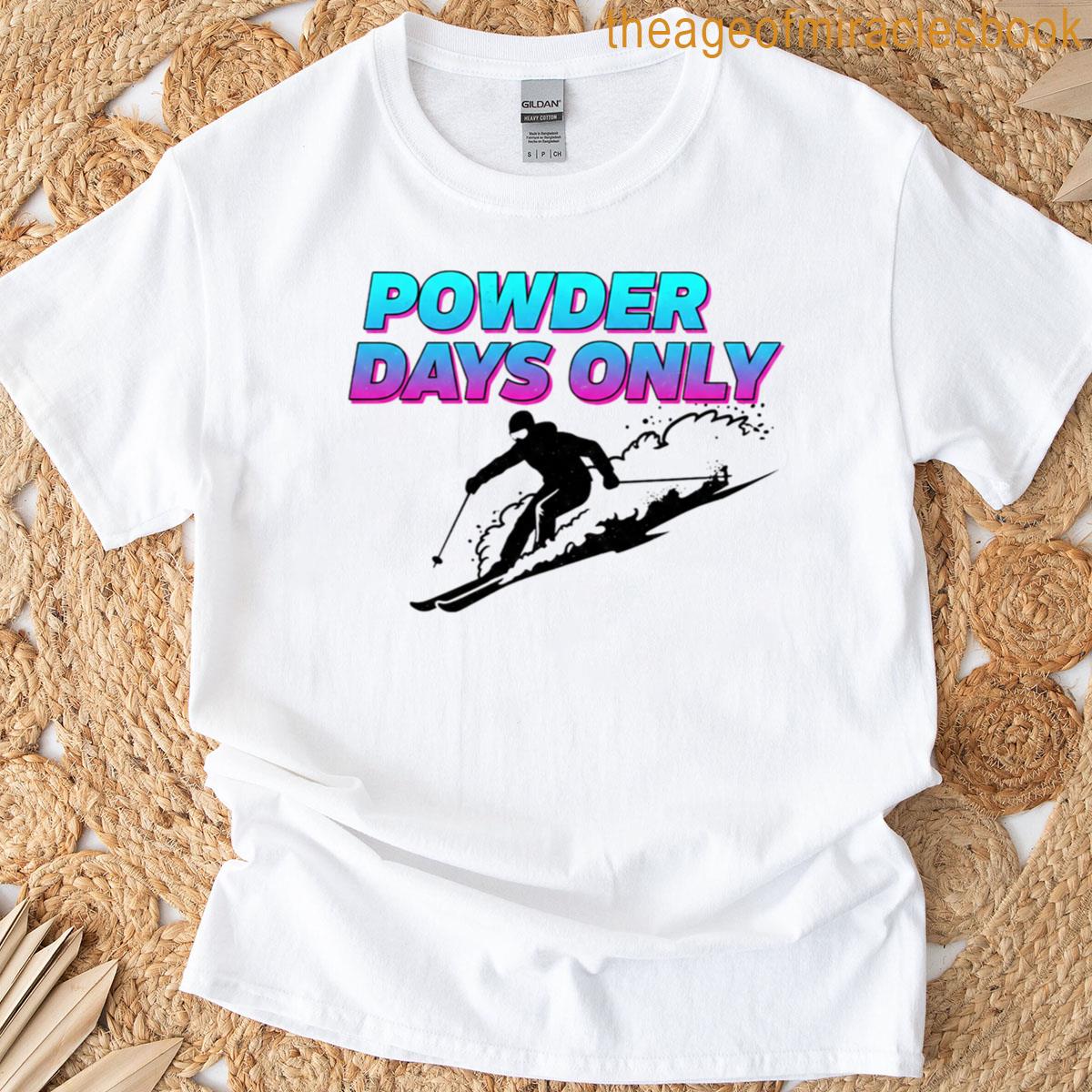 Powder Days Only T-shirt